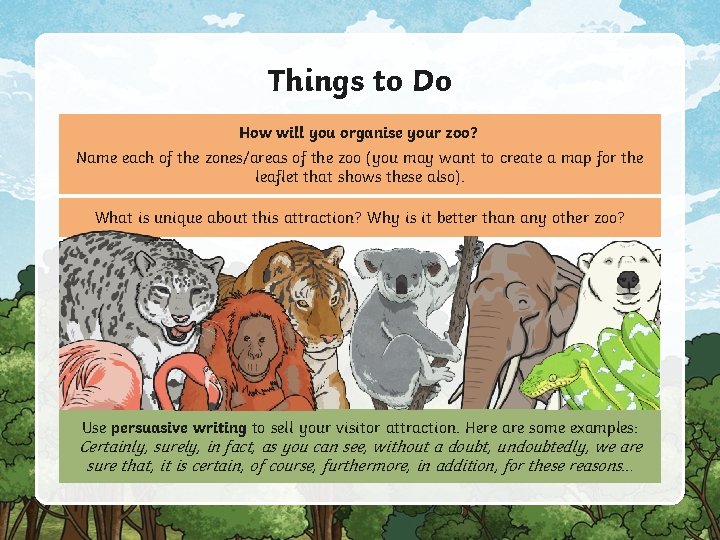 Things to Do How will you organise your zoo? Name each of the zones/areas