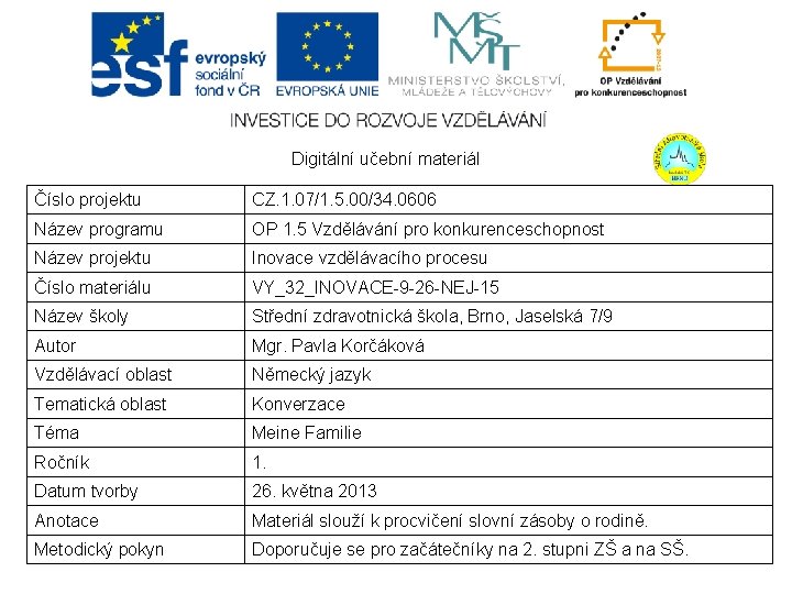 Digitální učební materiál Číslo projektu CZ. 1. 07/1. 5. 00/34. 0606 Název programu OP