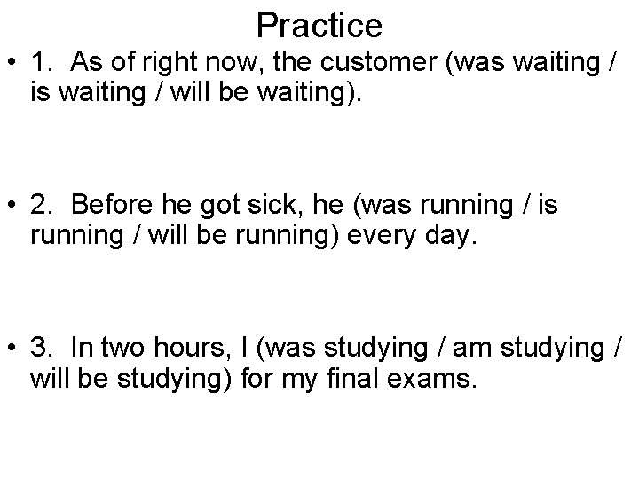 Practice • 1. As of right now, the customer (was waiting / is waiting