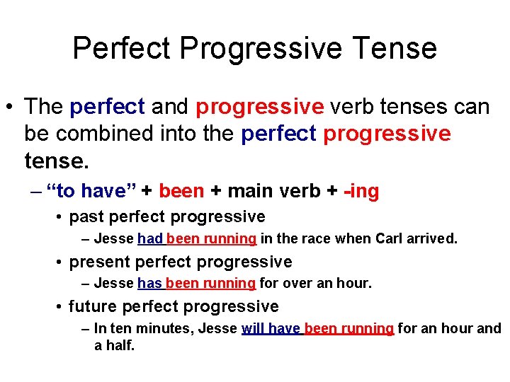 Perfect Progressive Tense • The perfect and progressive verb tenses can be combined into