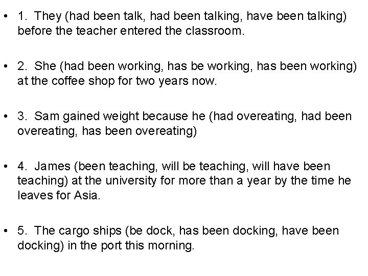  • 1. They (had been talk, had been talking, have been talking) before