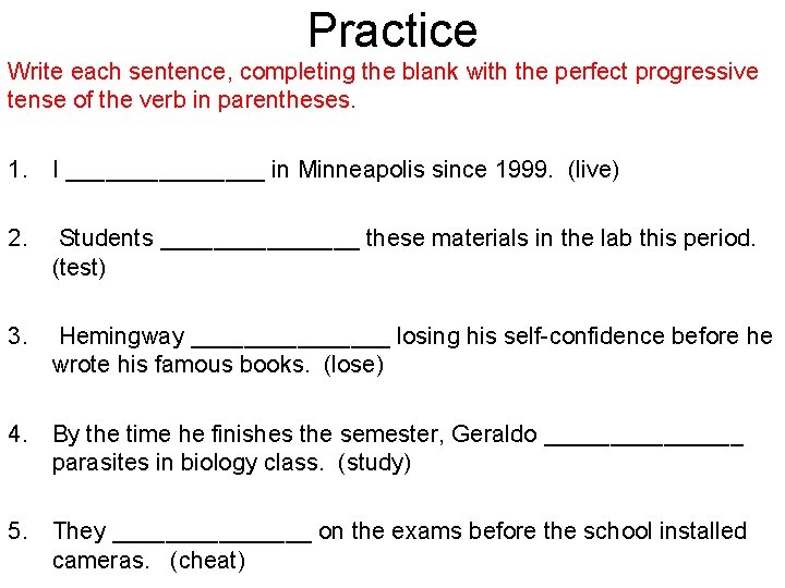Practice Write each sentence, completing the blank with the perfect progressive tense of the