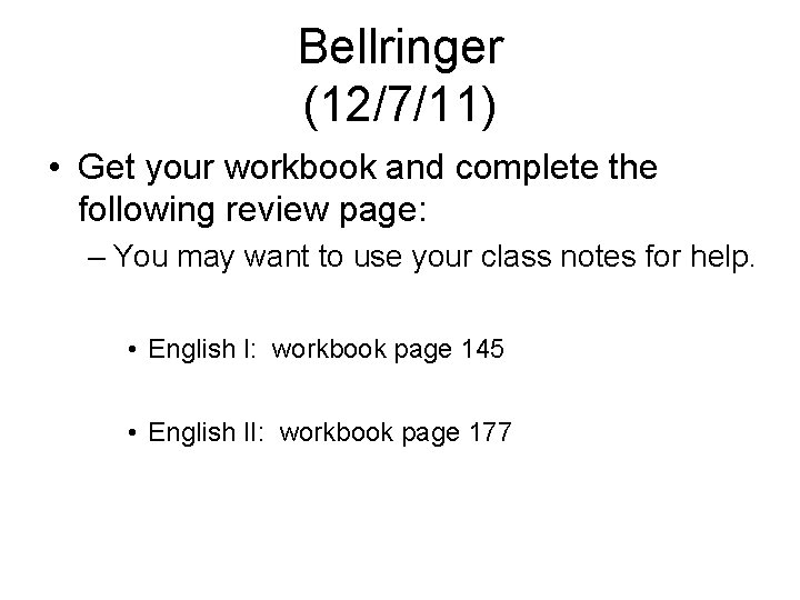 Bellringer (12/7/11) • Get your workbook and complete the following review page: – You