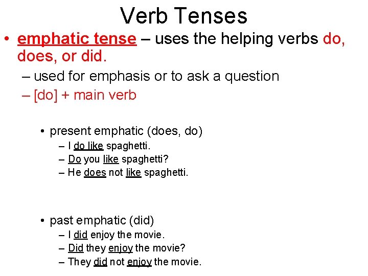Verb Tenses • emphatic tense – uses the helping verbs do, does, or did.