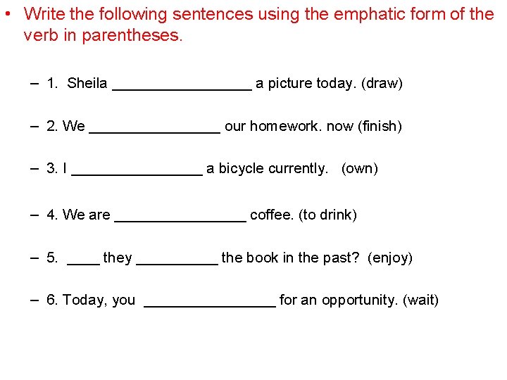  • Write the following sentences using the emphatic form of the verb in