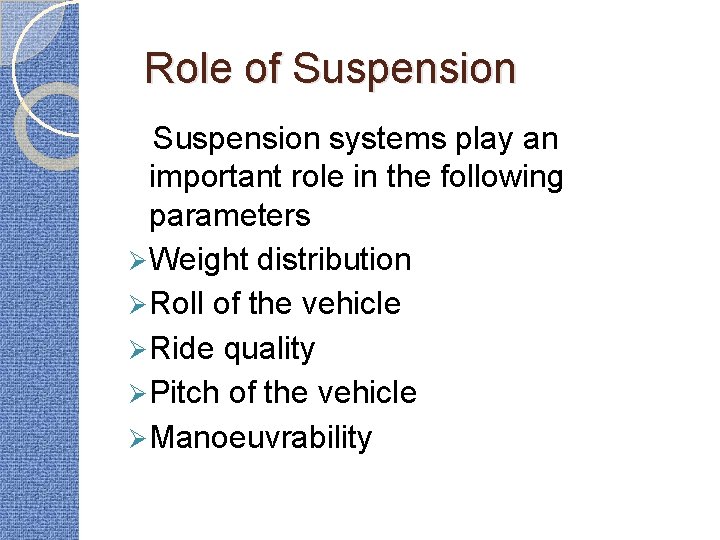 Role of Suspension systems play an important role in the following parameters Ø Weight