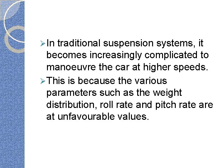 Ø In traditional suspension systems, it becomes increasingly complicated to manoeuvre the car at