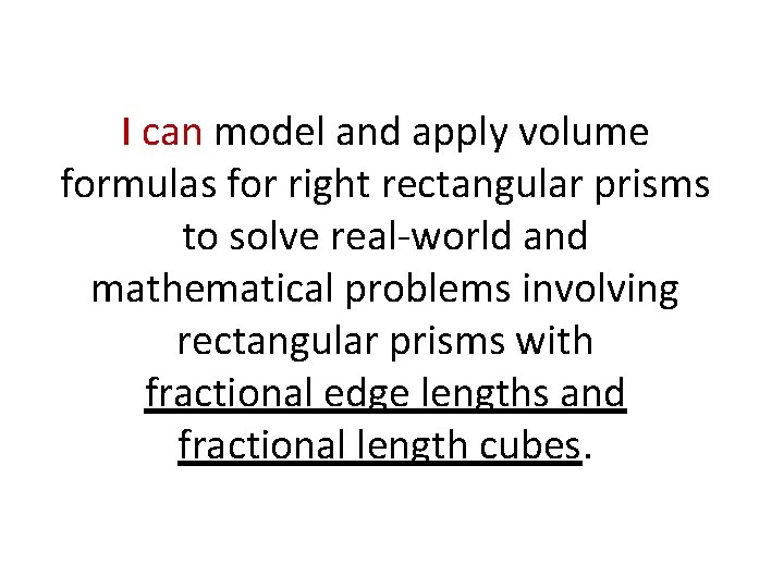 I can model and apply volume formulas for right rectangular prisms to solve real-world