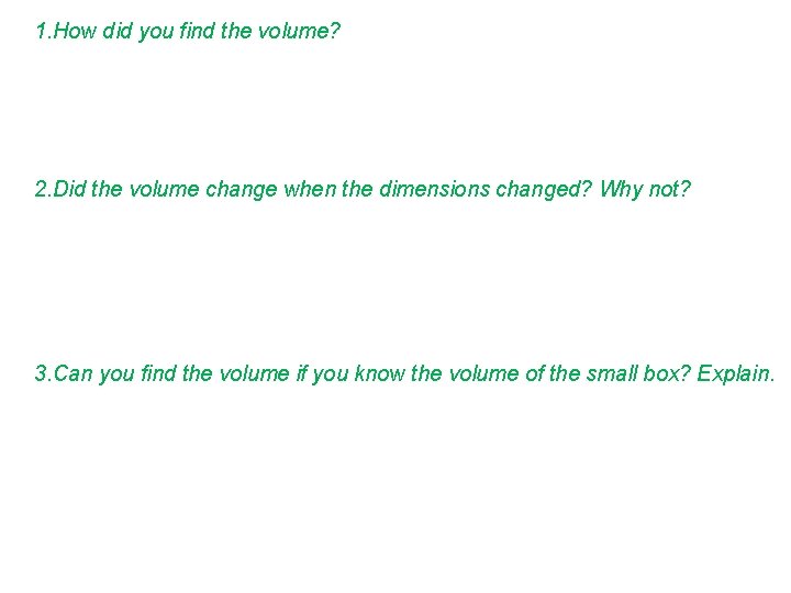1. How did you find the volume? 2. Did the volume change when the