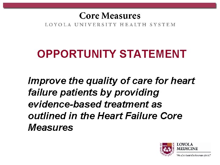 OPPORTUNITY STATEMENT Improve the quality of care for heart failure patients by providing evidence-based