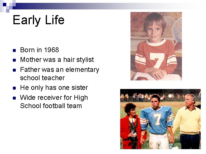 Early Life n n n Born in 1968 Mother was a hair stylist Father