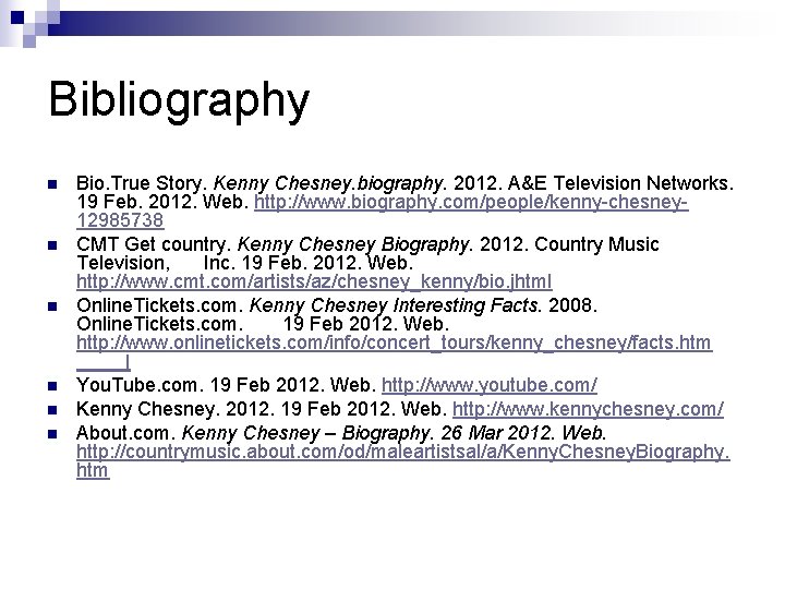 Bibliography n n n Bio. True Story. Kenny Chesney. biography. 2012. A&E Television Networks.