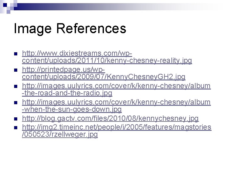 Image References n n n http: //www. dixiestreams. com/wpcontent/uploads/2011/10/kenny-chesney-reality. jpg http: //printedpage. us/wpcontent/uploads/2009/07/Kenny. Chesney.
