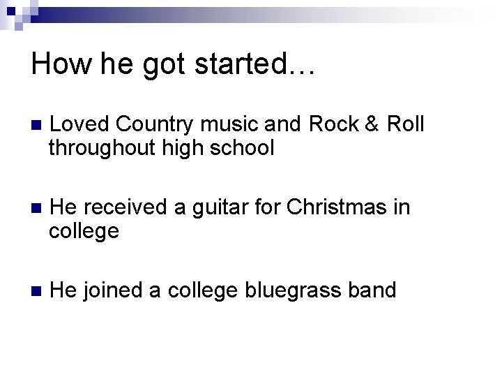 How he got started… n Loved Country music and Rock & Roll throughout high