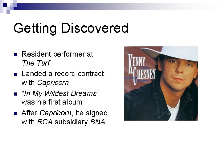 Getting Discovered n n Resident performer at The Turf Landed a record contract with