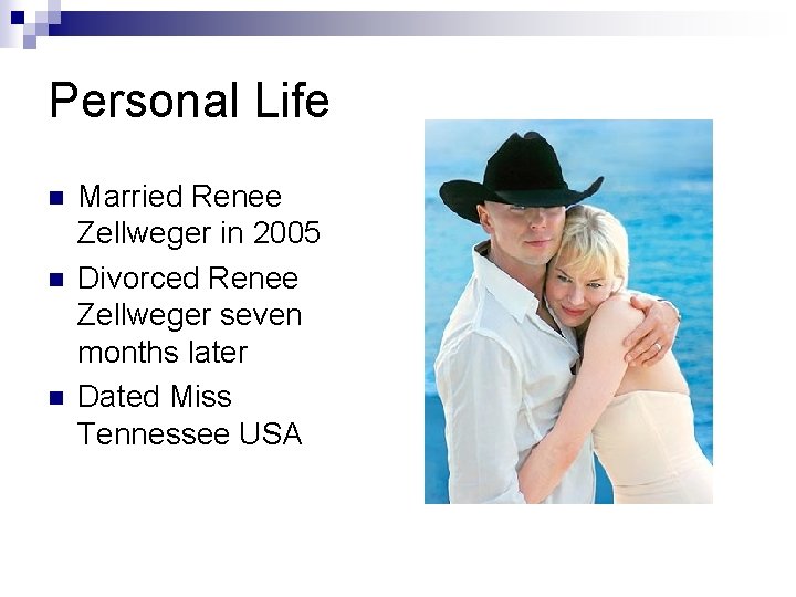 Personal Life n n n Married Renee Zellweger in 2005 Divorced Renee Zellweger seven