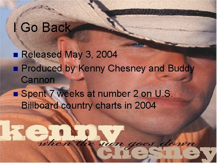 I Go Back Released May 3, 2004 n Produced by Kenny Chesney and Buddy