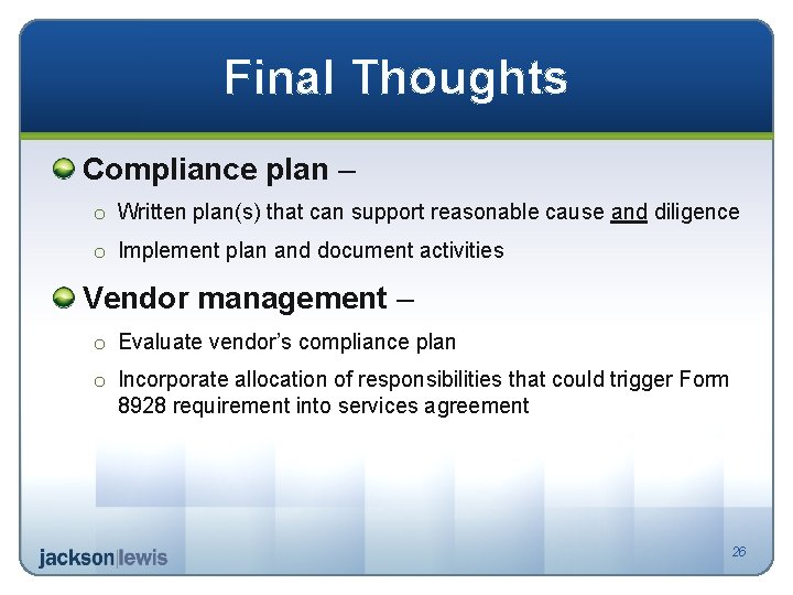Final Thoughts Compliance plan – o Written plan(s) that can support reasonable cause and