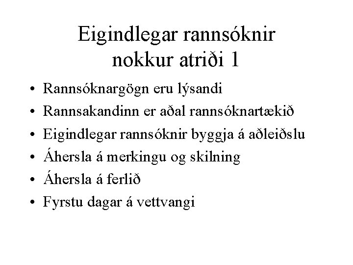 Eigindlegar rannsóknir nokkur atriði 1 • • • Rannsóknargögn eru lýsandi Rannsakandinn er aðal