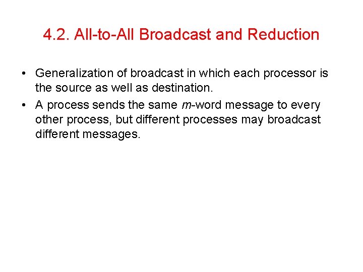 4. 2. All-to-All Broadcast and Reduction • Generalization of broadcast in which each processor