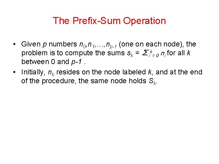 The Prefix-Sum Operation • Given p numbers n 0, n 1, …, np-1 (one