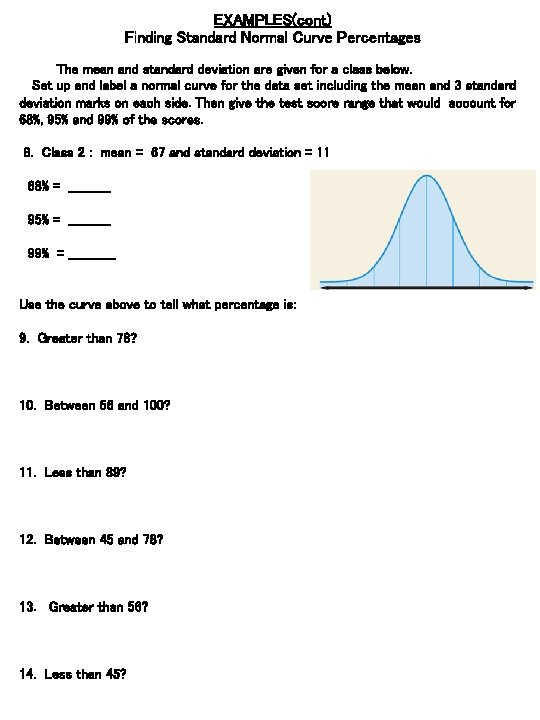 EXAMPLES(cont) Finding Standard Normal Curve Percentages The mean and standard deviation are given for