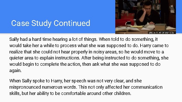 Case Study Continued Sally had a hard time hearing a lot of things. When