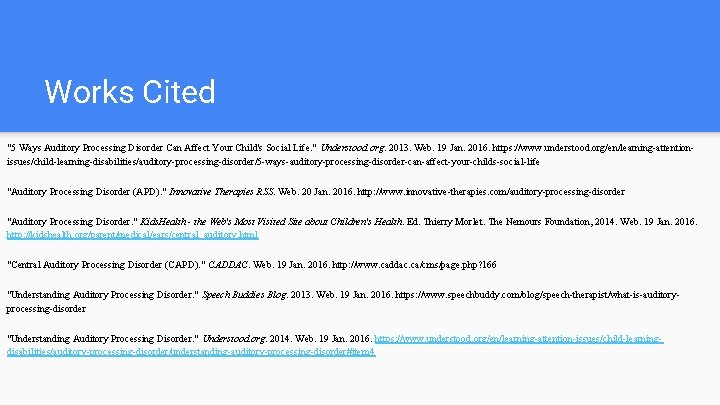 Works Cited "5 Ways Auditory Processing Disorder Can Affect Your Child's Social Life. "
