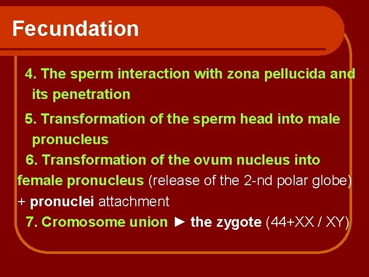 Fecundation 4. The sperm interaction with zona pellucida and its penetration 5. Transformation of