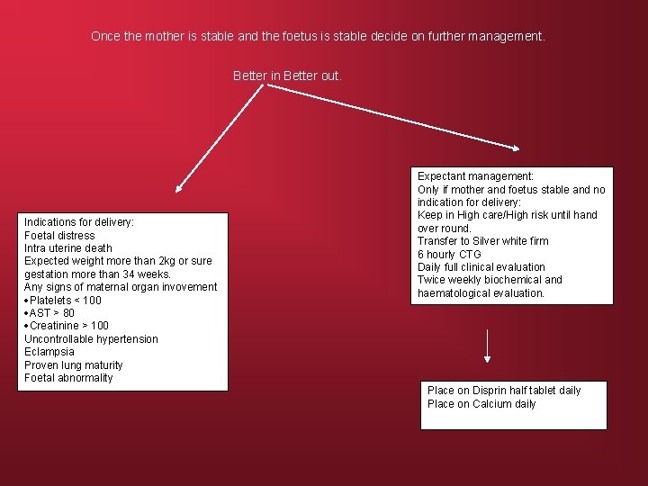 Once the mother is stable and the foetus is stable decide on further management.