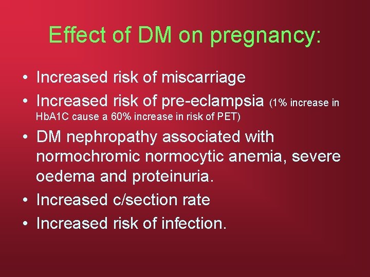 Effect of DM on pregnancy: • Increased risk of miscarriage • Increased risk of