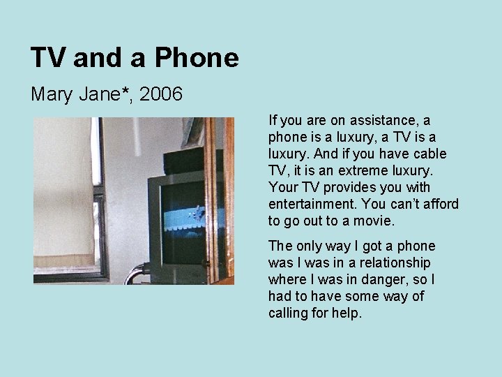 TV and a Phone Mary Jane*, 2006 If you are on assistance, a phone