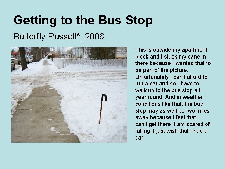 Getting to the Bus Stop Butterfly Russell*, 2006 This is outside my apartment block
