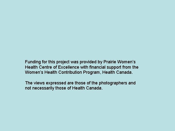 Funding for this project was provided by Prairie Women’s Health Centre of Excellence with