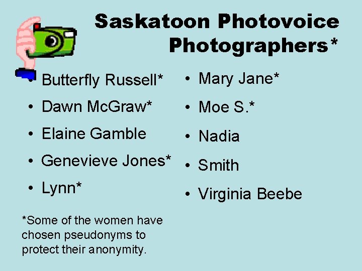 Saskatoon Photovoice Photographers* • Butterfly Russell* • Mary Jane* • Dawn Mc. Graw* •