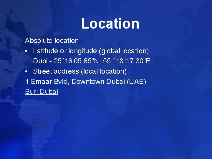 Location Absolute location • Latitude or longitude (global location) Dubi - 25° 16’ 05.