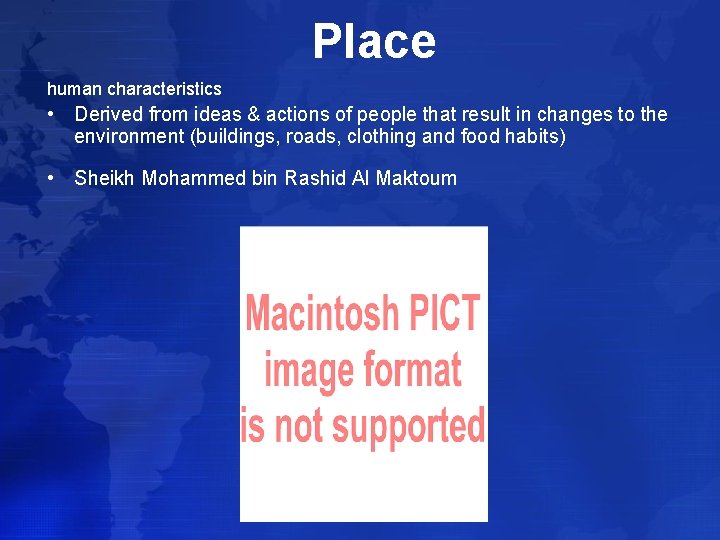 Place human characteristics • Derived from ideas & actions of people that result in