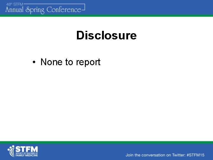 Disclosure • None to report 