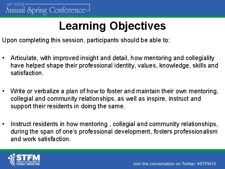 Learning Objectives Upon completing this session, participants should be able to: • Articulate, with
