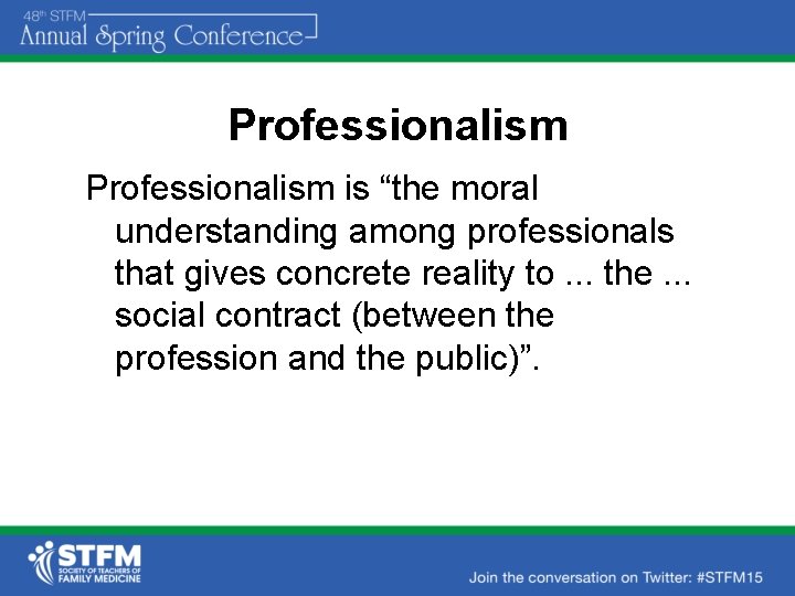 Professionalism is “the moral understanding among professionals that gives concrete reality to. . .
