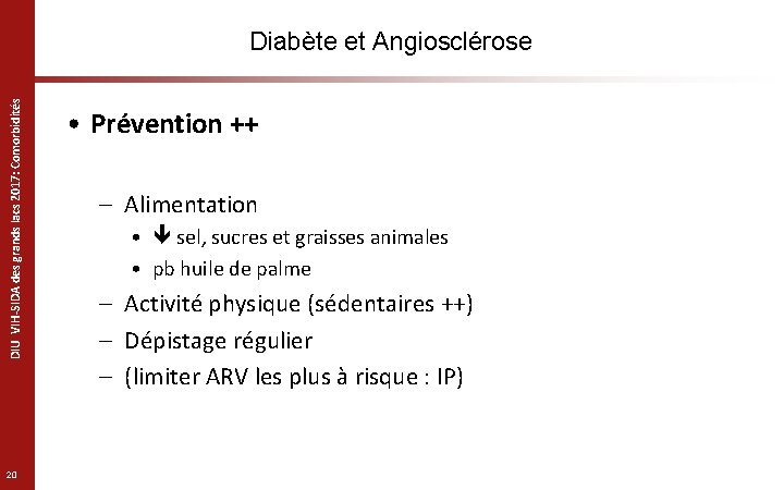 DIU VIH-SIDA des grands lacs 2017: Comorbidités Diabète et Angiosclérose 20 • Prévention ++