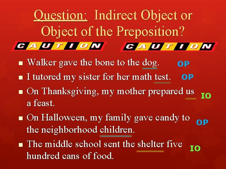 Question: Indirect Object or Object of the Preposition? n n n Walker gave the