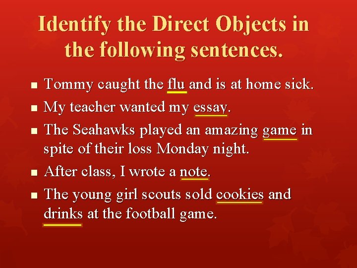 Identify the Direct Objects in the following sentences. n n n Tommy caught the