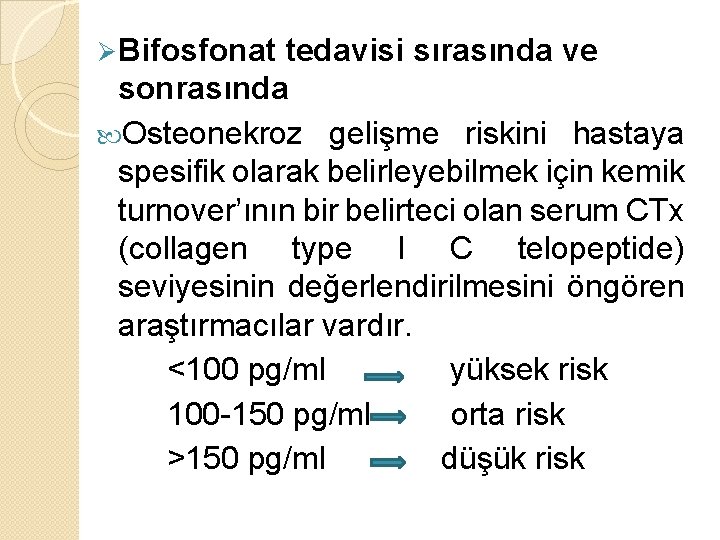 Ø Bifosfonat tedavisi sırasında ve sonrasında Osteonekroz gelişme riskini hastaya spesifik olarak belirleyebilmek için