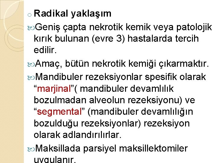 o Radikal yaklaşım Geniş çapta nekrotik kemik veya patolojik kırık bulunan (evre 3) hastalarda