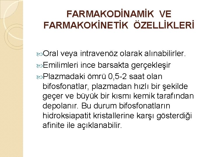 FARMAKODİNAMİK VE FARMAKOKİNETİK ÖZELLİKLERİ Oral veya intravenöz olarak alınabilirler. Emilimleri ince barsakta gerçekleşir Plazmadaki