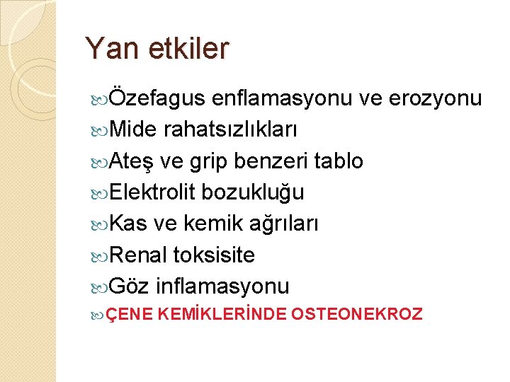 Yan etkiler Özefagus enflamasyonu ve erozyonu Mide rahatsızlıkları Ateş ve grip benzeri tablo Elektrolit