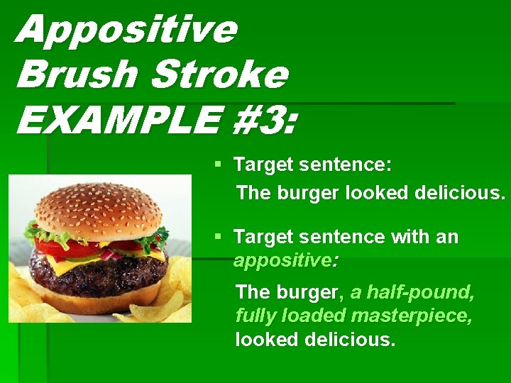 Appositive Brush Stroke EXAMPLE #3: § Target sentence: The burger looked delicious. § Target