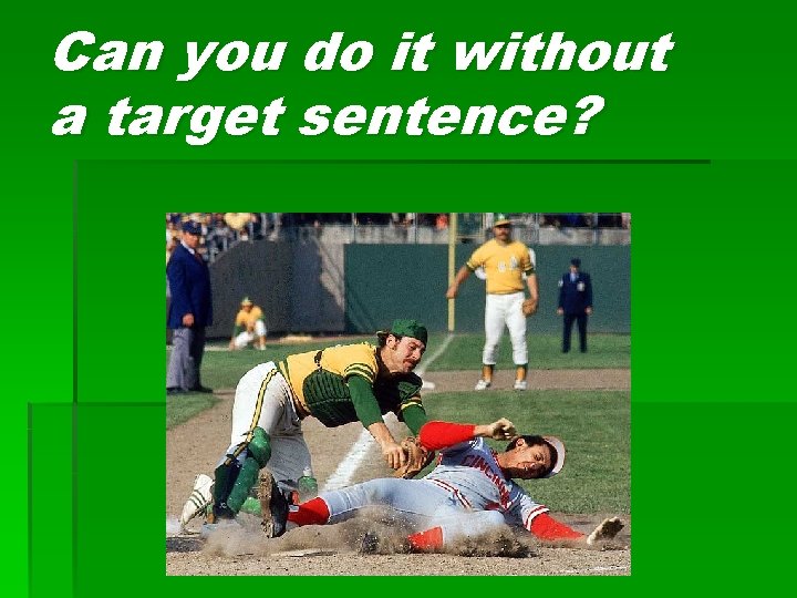 Can you do it without a target sentence? 