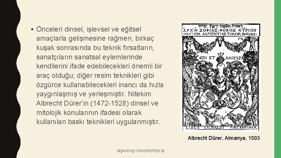  • Önceleri dinsel, işlevsel ve eğitsel amaçlarla gelişmesine rağmen, birkaç kuşak sonrasında bu